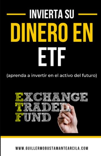 Stock image for Invierta su dinero en ETF (Exchange Traded Funds): Aprenda a invertir en el activo del futuro, los ETF (Exchange Traded Funds) (Spanish Edition) for sale by GF Books, Inc.