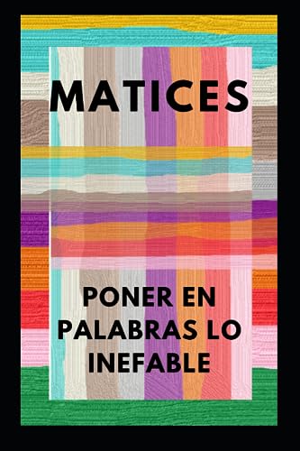 Imagen de archivo de Matices Poner en Palabras lo Inefable (Spanish Edition) a la venta por Ria Christie Collections