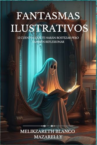 Imagen de archivo de Fantasmas Ilustrativos: 12 cuentos que te harn bostezar pero tambien reflexionar (Spanish Edition) a la venta por GF Books, Inc.