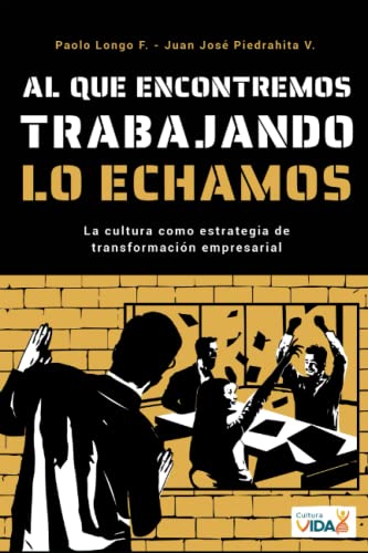 Stock image for Al que encontremos trabajando lo echamos: La cultura como estrategia de transformacin empresarial (Spanish Edition) for sale by GF Books, Inc.
