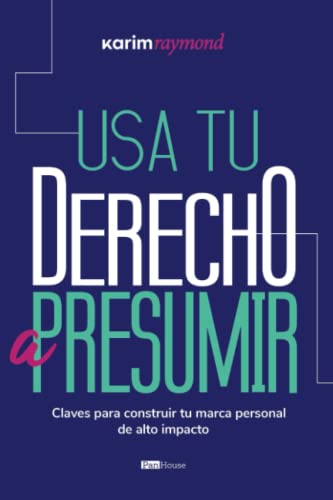 

Usa tu derecho a presumir: Claves para construir tu marca personal de alto impacto (Spanish Edition)