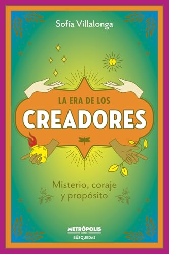 Imagen de stock para La Era de los Creadores: Misterio, coraje y prop�sito
