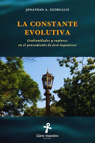 Stock image for La Constante Evolutiva: Continuidades y rupturas en el pensamiento de Jos� Ingenieros (Edici�n ampliada y corregida) (Spanish Edition)