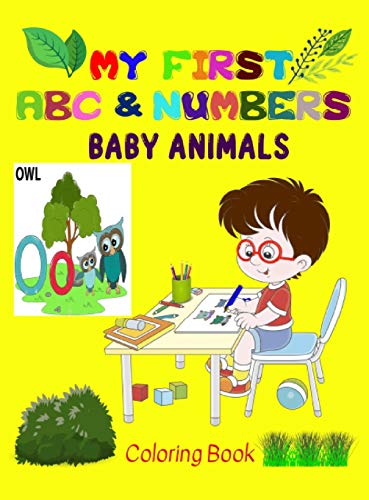 Stock image for My first Baby Animals ABC & Numbers Coloring Book: Combine fun with learning to make your little ones happy! - Early and easy learning of Letters and for sale by ThriftBooks-Atlanta