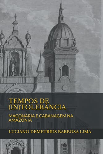 Imagen de archivo de TEMPOS DE (IN)TOLERNCIA: MAONARIA E CABANAGEM NA AMAZNIA (Portuguese Edition) a la venta por GF Books, Inc.