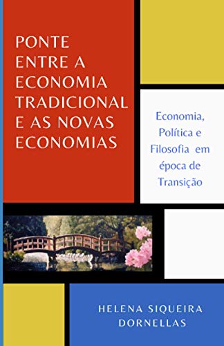 Stock image for PONTE ENTRE A ECONOMIA TRADICIONAL E AS NOVAS ECONOMIAS: Economia, Poltica e Filosofia em poca de Transio (Portuguese Edition) for sale by Book Deals