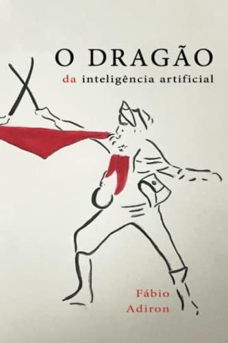 Stock image for O drago da inteligncia artificial: Contra o guerreiro da desinteligncia natural (Portuguese Edition) for sale by GF Books, Inc.
