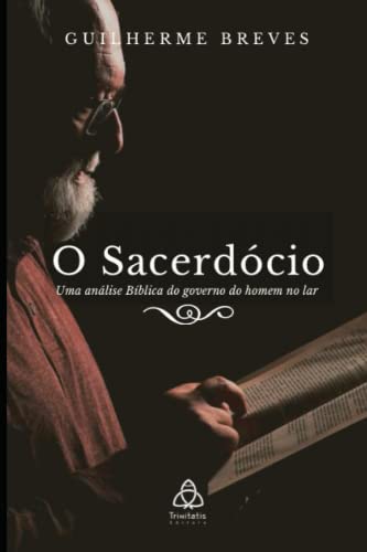 Stock image for O Sacerdcio: Uma anlise bblica do governo do homem no lar (Portuguese Edition) for sale by GF Books, Inc.