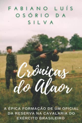 Stock image for Crnicas do Alaor: A pica formao de um Oficial da Reserva na Cavalaria do Exrcito Brasileiro (Portuguese Edition) for sale by GF Books, Inc.