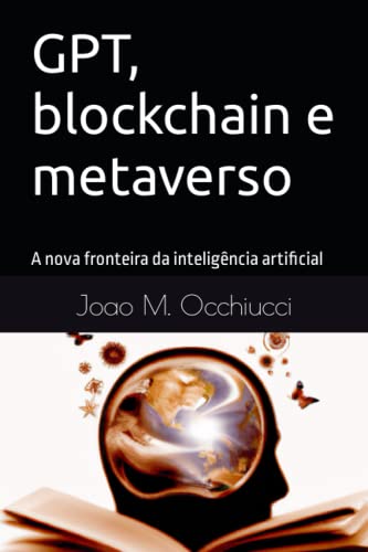 9786500651980: GPT, blockchain e metaverso: A nova fronteira da inteligncia artificial (Portuguese Edition)