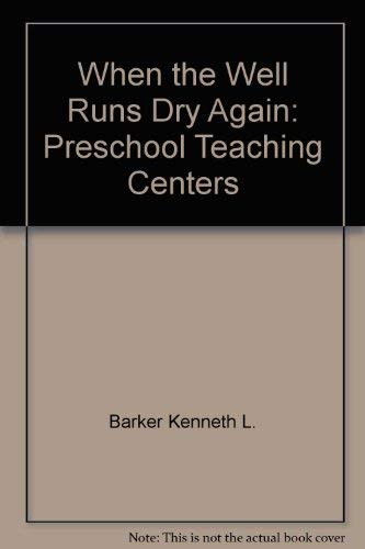 Stock image for When the Well Runs Dry Again: Preschool Teaching Centers for sale by GF Books, Inc.