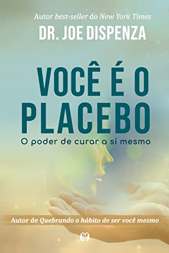 VocÃƒÂª ÃƒÂ© o Placebo - Dispenza, Joe