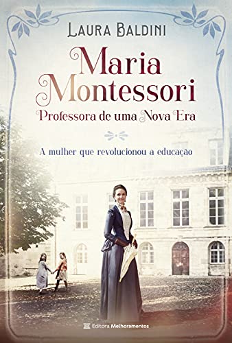 MARIA MONTESSORI, PROFESSORA DE UMA NOVA ERA: A MULHER QUE REVOLUCIONOU A EDUCAÇÃO (Paperback)