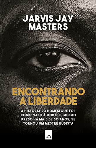 9786556430195: Encontrando a Liberdade - A historia do homem que foi condenado a morte e mesmo preso ha mais de 30 anos se tornou um mestre budista (Em Portugues do Brasil)