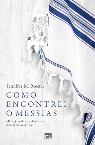 9786559882717: Como encontrei o Messias: Minha jornada pela identidade judaica do evangelho (Portuguese Edition)