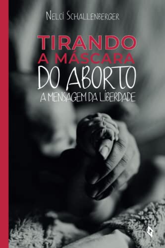 

Tirando a Mï¿½scara do Aborto: A Mensagem da Liberdade (Paperback or Softback)