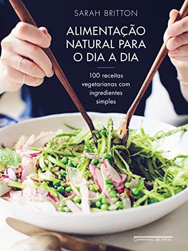 Stock image for Alimentao natural para o dia a dia - 100 receitas vegetarianas com ingredientes simples for sale by Livraria Ing