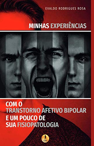 9786586454581: Minhas Experincias com o Transtorno Afetivo Bipolar e um Pouco de sua Fisiopatologia (Portuguese Edition)