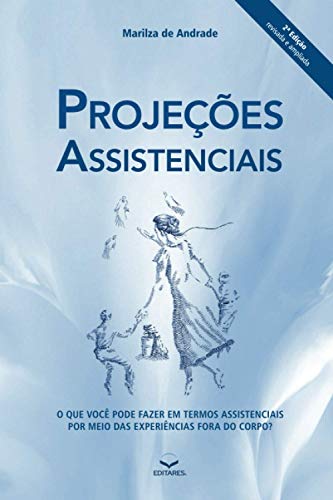 Stock image for Projees Assistenciais: O que voc pode fazer em termos assistenciais por meio das experincias fora do corpo? (Portuguese Edition) for sale by GF Books, Inc.