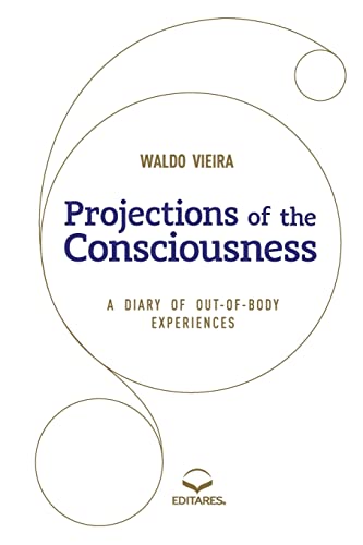 Stock image for Projections of the Consciousness: A DIARY OF OUT-OF-BODY EXPERIENCES for sale by GF Books, Inc.