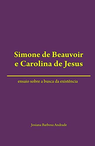 Stock image for Simone de Beauvoir e Carolina de Jesus: ensaio sobre a busca da existencia for sale by Chiron Media