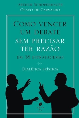 Stock image for Como vencer um debate sem precisar ter razo, em 38 estratagemas: dialtica erstica (Portuguese Edition) for sale by GF Books, Inc.