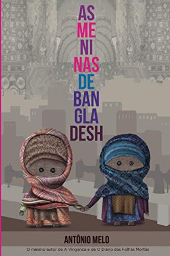 Beispielbild fr As meninas de Bangladesh: Elas sonharam sonhos impossveis. S no imaginaram que um pesadelo tambm era possvel. (Portuguese Edition) zum Verkauf von Lucky's Textbooks