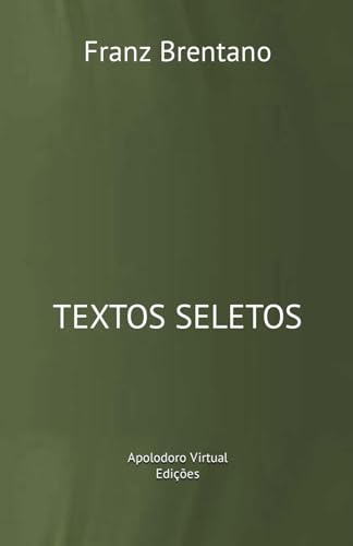 Stock image for Franz Brentano: textos seletos (Racionalidade, Intencionalidade e Semntica) (Portuguese Edition) for sale by GF Books, Inc.