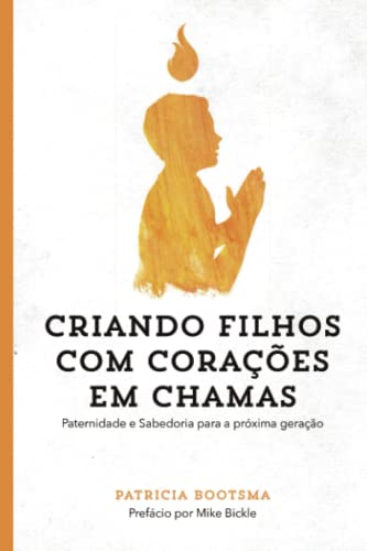 Beispielbild fr Criando Filhos com Coraes em Chamas: Paternidade e Sabedoria para a Prxima Gerao (Portuguese Edition) zum Verkauf von GF Books, Inc.