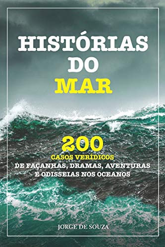 Stock image for HISTRIAS DO MAR: 200 CASOS VERDICOS DE FAANHAS, DRAMAS, AVENTURAS E ODISSEIAS NOS OCEANOS (Portuguese Edition) for sale by GF Books, Inc.