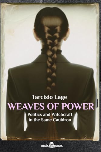 Stock image for Weaves of Power: Politics and Witchcraft in the Same Cauldron (Brazilian Contemporaries) for sale by Books Unplugged