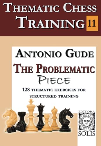 Beispielbild fr Thematic Chess Training - Book 11: The Problematic Piece zum Verkauf von GreatBookPrices