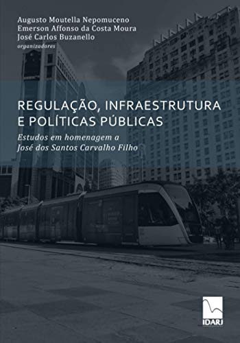 Stock image for REGULAO, INFRAESTRUTURA E POLTICAS PBLICAS: Estudos em homenagem a Jos dos Santos Carvalho Filho (Portuguese Edition) for sale by Big River Books