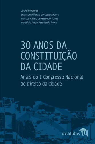Stock image for 30 Anos da Constituio da Cidade : Anais do I Congresso Nacional de Direito da Cidade -Language: portuguese for sale by GreatBookPrices