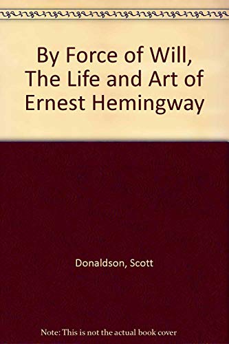 Beispielbild fr By Force of Will, The Life and Art of Ernest Hemingway zum Verkauf von Better World Books