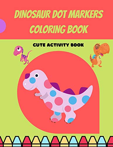 Beispielbild fr Dinosaur Dot Markers Coloring Book: Cute Dinosaur Dot Markers Coloring Book for Kids, Toddlers, Preschooler, Boy, Girl, Ages 1-3, 2-5; Paint Daubers Marker Art Creative Kids Activity Book zum Verkauf von Big River Books