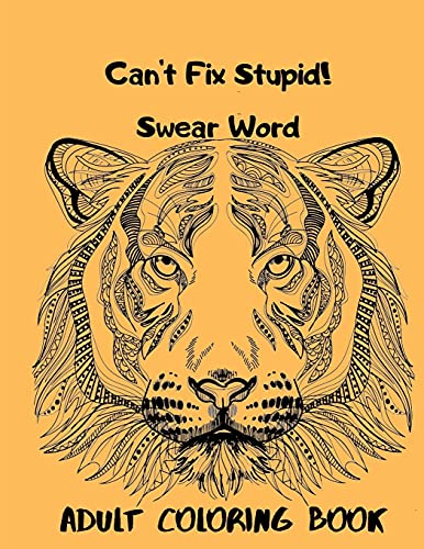 Imagen de archivo de Can't Fix Stupid! Swear Word Adult Coloring Book: Calming and relaxing coloring patterns and designs created with stress and anxiety relief in mind. a la venta por PlumCircle