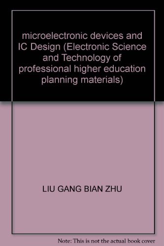 Stock image for microelectronic devices and IC Design (Electronic Science and Technology of professional higher education planning materials)(Chinese Edition) for sale by liu xing
