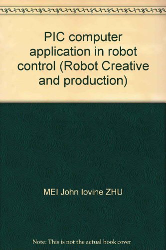 Stock image for PIC computer application in robot control (Robot Creative and production)(Chinese Edition) for sale by liu xing