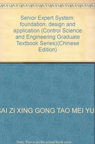 Stock image for Senior Expert System: foundation. design and application (Control Science and Engineering Graduate Textbook Series)(Chinese Edition) for sale by liu xing