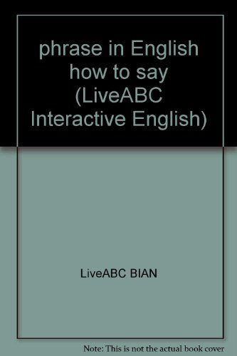 Stock image for phrase in English how to say (LiveABC Interactive English)(Chinese Edition) for sale by liu xing