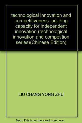 Stock image for technological innovation and competitiveness: building capacity for independent innovation (technological innovation and competition series) for sale by ThriftBooks-Atlanta