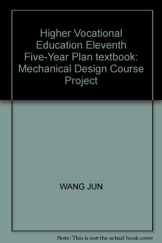 9787030190895: Higher Vocational Education Eleventh Five-Year Plan textbook: Mechanical Design Course Project(Chinese Edition)