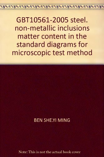 9787100768634: GBT10561-2005 steel. non-metallic inclusions matter content in the standard diagrams for microscopic test method