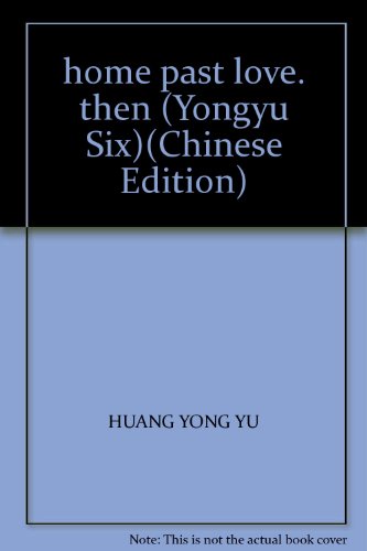 Beispielbild fr home past love. then (Yongyu Six)(Chinese Edition) zum Verkauf von liu xing