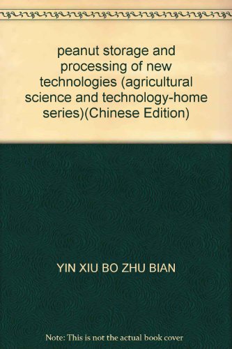 9787109101036: peanut storage and processing of new technologies (agricultural science and technology-home series)(Chinese Edition)