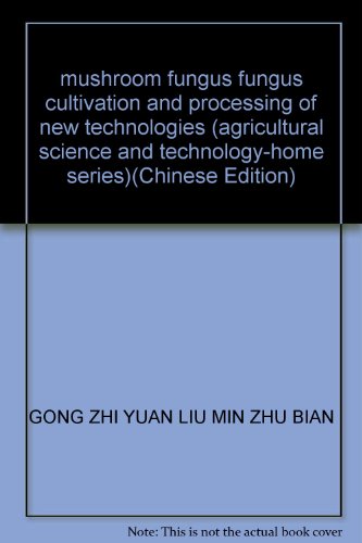 Stock image for mushroom fungus fungus cultivation and processing of new technologies (agricultural science and technology-home series)(Chinese Edition) for sale by liu xing