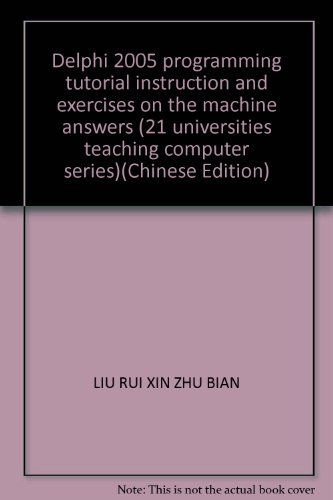 Imagen de archivo de Delphi 2005 programming tutorial instruction and exercises on the machine answers (21 universities teaching computer series)(Chinese Edition) a la venta por liu xing