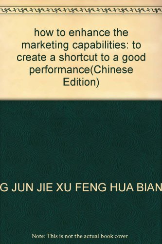 9787111244622: how to enhance the marketing capabilities: to create a shortcut to a good performance(Chinese Edition)