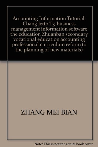 Stock image for Accounting Information Tutorial: Chang Jetto T3-business management information software the education Zhuanban secondary vocational education accounting professional curriculum reform to the planning of new materials)(Chinese Edition) for sale by liu xing